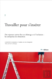 Travailler Pour S'Insérer ; Des Réponses Actives Face Au Chïmage Et À L'Exclusion: Les Entreprises De Réinsertion