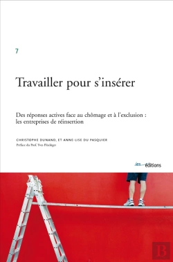 Bertrand.pt - Travailler Pour S'Insérer ; Des Réponses Actives Face Au Chïmage Et À L'Exclusion: Les Entreprises De Réinsertion