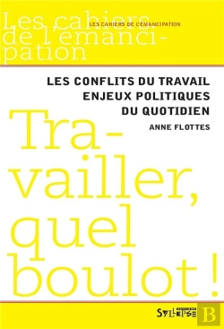 Bertrand.pt - Travailler, Quel Boulot ! ; Les Conflits Du Travail, Enjeux Politique Du Quotidien