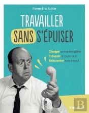 Travailler Sans S'Epuiser : Changer Sa Maniere D'Etre, Prevenir Le Burn-Out, Rei