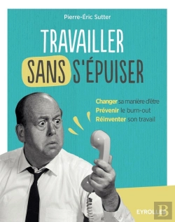Bertrand.pt - Travailler Sans S'Epuiser : Changer Sa Maniere D'Etre, Prevenir Le Burn-Out, Rei