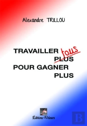Travailler Tous (Plus) Pour Gagner Plus