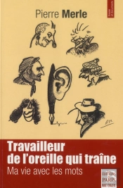 Travailleur De L'Oreille Qui Traîne ; Ma Vie Avec Les Mots