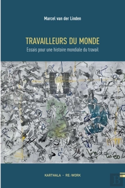 Bertrand.pt - Travailleurs Du Monde. Essais Pour Une Histoire Mondiale Du Travail