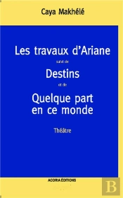 Travaux D'Ariane, Théâtre 1 ; Destins Et De Quelque Part En Ce Monde