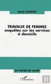 Travaux De Femmes ; Enquetes Sur Les Services A Domicile