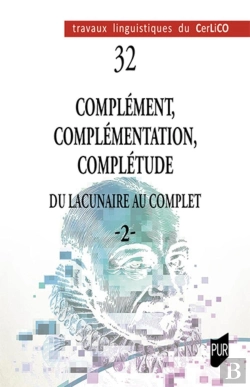 Bertrand.pt - Travaux Linguistiques Du Cerlico : Complément, Complémentation, Complétude 2