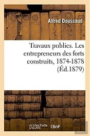 Travaux Publics. Les Entrepreneurs Des Forts Construits, 1874-1878