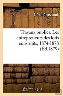 Bertrand.pt - Travaux Publics. Les Entrepreneurs Des Forts Construits, 1874-1878