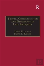 Travel, Communication And Geography In Late Antiquity