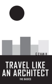 Travel Like An Architect: The Basics