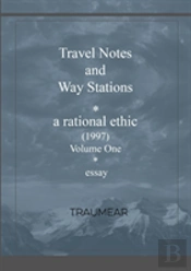 Travel Notes And Way Stations - A Rational Ethic, Vol I