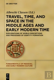 Travel, Time, And Space In The Middle Ages And Early Modern Time