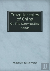 Traveller Tales Of China Or, The Story-Telling Hongs