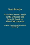 Travellers From Europe In The Ottoman And Safavid Empires, 16thâ€“17th Centuries