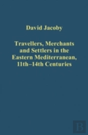Travellers, Merchants And Settlers In The Eastern Mediterranean, 11th-14th Centuries