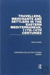 Travellers, Merchants And Settlers In The Eastern Mediterranean, 11th-14th Centuries