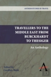 Travellers To The Middle East From Burckhardt To Thesiger