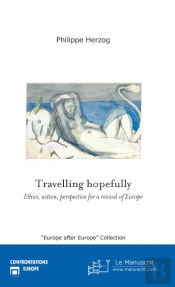 Travelling Hopefully : Ethics, Action, Perspective For A Revival Of Europe