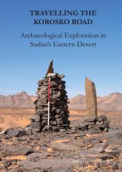 Travelling The Korosko Road: Archaeological Exploration In Sudanâ€™S Eastern Desert
