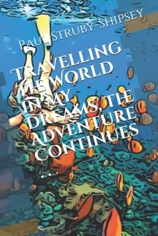 Travelling The World In My Dreams, The Adventure Continues . . .