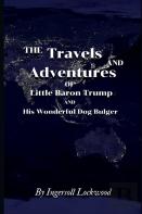 Travels And Adventures Of Little Baron Trump And His Wonderful Dog Bulger By Ingersoll Lockwood