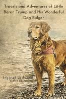 Travels And Adventures Of Little Baron Trump And His Wonderful Dog Bulger