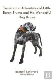Travels And Adventures Of Little Baron Trump And His Wonderful Dog Bulger