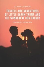 Travels And Adventures Of Little Baron Trump And His Wonderful Dog Bulger