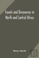 Travels And Discoveries In North And Central Africa