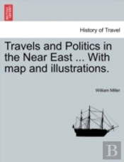 Travels And Politics In The Near East ..