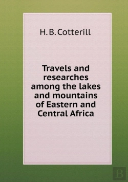 Bertrand.pt - Travels And Researches Among The Lakes And Mountains Of Eastern And Central Africa