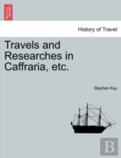 Travels And Researches In Caffraria, Etc