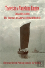 Travels In A Vanishing Empire, China 1915 To 1918
