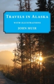 Travels In Alaska: Illustrated Edition