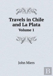 Travels In Chile And La Plata Volume 1