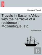 Travels In Eastern Africa; With The Narrative Of A Residence In Mozambique, Etc.