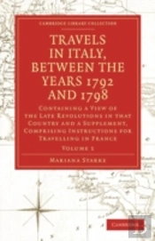Travels In Italy, Between The Years 1792 And 1798, Containing A View Of The Late Revolutions In That Country