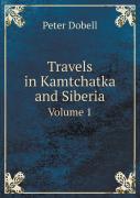 Travels In Kamtchatka And Siberia Volume 1