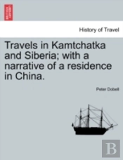 Travels In Kamtchatka And Siberia; With A Narrative Of A Residence In China.