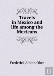 Travels In Mexico And Life Among The Mexicans