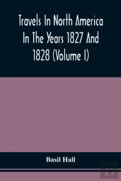 Travels In North America In The Years 1827 And 1828 (Volume I)