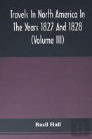 Travels In North America In The Years 1827 And 1828 (Volume Iii)