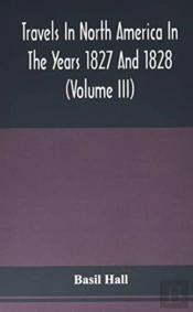 Travels In North America In The Years 1827 And 1828 (Volume Iii)