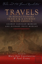 Travels In Revolutionary France And A Journey Across America