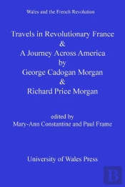 Travels In Revolutionary France And A Journey Across America