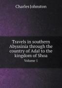 Travels In Southern Abyssinia Through The Country Of Adal To The Kingdom Of Shoa Volume 1