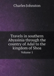 Travels In Southern Abyssinia Through The Country Of Adal To The Kingdom Of Shoa Volume 1