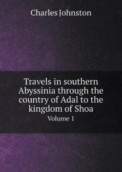 Bertrand.pt - Travels In Southern Abyssinia Through The Country Of Adal To The Kingdom Of Shoa Volume 1