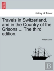 Travels In Switzerland, And In The Count